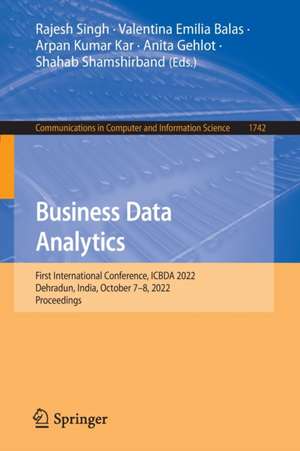 Business Data Analytics: First International Conference, ICBDA 2022, Dehradun, India, October 7–8, 2022, Proceedings de Rajesh Singh