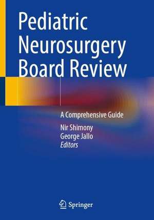 Pediatric Neurosurgery Board Review: A Comprehensive Guide de Nir Shimony