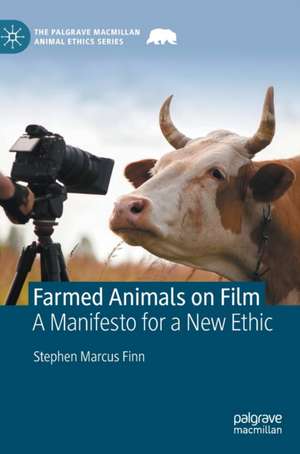 Farmed Animals on Film: A Manifesto for a New Ethic de Stephen Marcus Finn