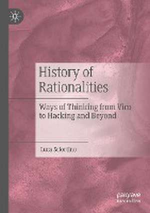 History of Rationalities: Ways of Thinking from Vico to Hacking and Beyond de Luca Sciortino