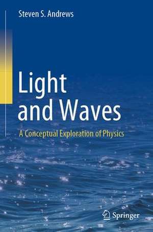 Light and Waves: A Conceptual Exploration of Physics de Steven S. Andrews