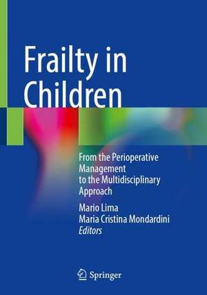 Frailty in Children: From the Perioperative Management to the Multidisciplinary Approach de Mario Lima