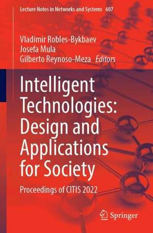 Intelligent Technologies: Design and Applications for Society: Proceedings of CITIS 2022 de Vladimir Robles-Bykbaev