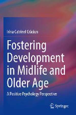 Fostering Development in Midlife and Older Age: A Positive Psychology Perspective de Irina Catrinel Crăciun