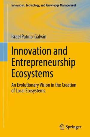 Innovation and Entrepreneurship Ecosystems: An Evolutionary Vision in the Creation of Local Ecosystems de Israel Patiño-Galván