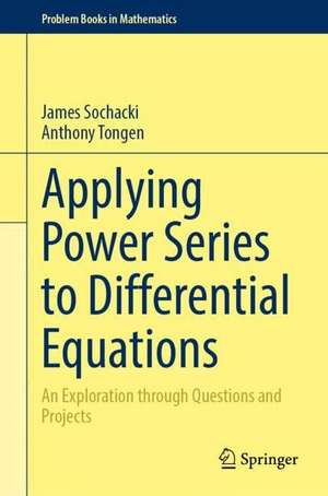 Applying Power Series to Differential Equations: An Exploration through Questions and Projects de James Sochacki