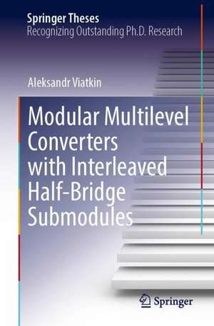 Modular Multilevel Converters with Interleaved Half-Bridge Submodules de Aleksandr Viatkin