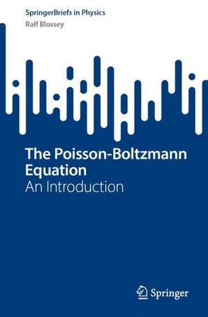 The Poisson-Boltzmann Equation: An Introduction de Ralf Blossey