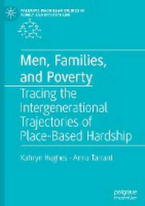 Men, Families, and Poverty: Tracing the Intergenerational Trajectories of Place-Based Hardship de Kahryn Hughes