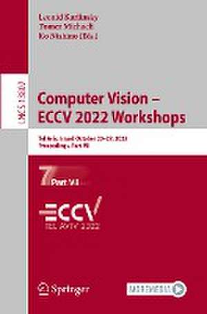 Computer Vision – ECCV 2022 Workshops: Tel Aviv, Israel, October 23–27, 2022, Proceedings, Part VII de Leonid Karlinsky