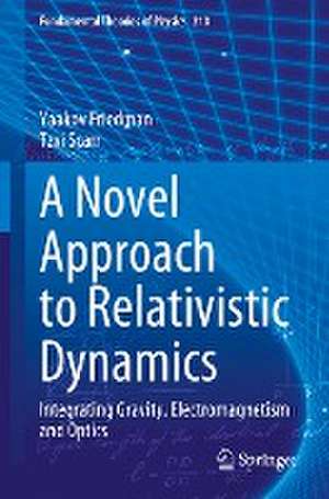 A Novel Approach to Relativistic Dynamics: Integrating Gravity, Electromagnetism and Optics de Yaakov Friedman