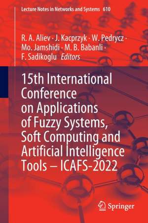 15th International Conference on Applications of Fuzzy Systems, Soft Computing and Artificial Intelligence Tools – ICAFS-2022 de R. A. Aliev