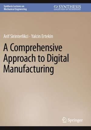 A Comprehensive Approach to Digital Manufacturing de Arif Sirinterlikci