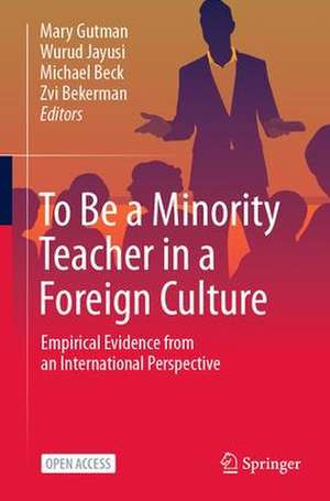 To Be a Minority Teacher in a Foreign Culture: Empirical Evidence from an International Perspective de Mary Gutman