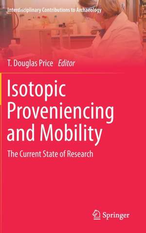 Isotopic Proveniencing and Mobility: The Current State of Research de T. Douglas Price