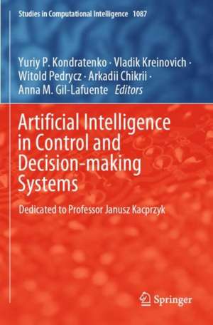 Artificial Intelligence in Control and Decision-making Systems: Dedicated to Professor Janusz Kacprzyk de Yuriy P. Kondratenko