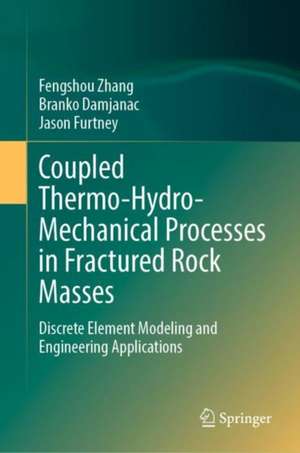 Coupled Thermo-Hydro-Mechanical Processes in Fractured Rock Masses: Discrete Element Modeling and Engineering Applications de Fengshou Zhang