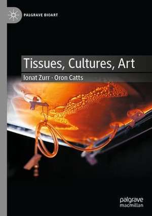 Tissues, Cultures, Art de Ionat Zurr