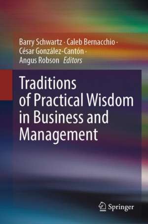 Traditions of Practical Wisdom in Business and Management de Barry Schwartz