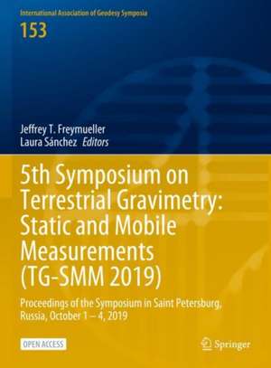 5th Symposium on Terrestrial Gravimetry: Static and Mobile Measurements (TG-SMM 2019): Proceedings of the Symposium in Saint Petersburg, Russia, October 1 – 4, 2019 de Jeffrey T. Freymueller