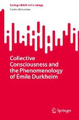 Collective Consciousness and the Phenomenology of Émile Durkheim de Carlos Belvedere