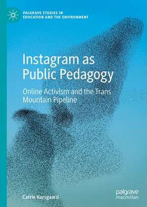 Instagram as Public Pedagogy: Online Activism and the Trans Mountain Pipeline de Carrie Karsgaard