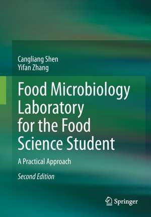 Food Microbiology Laboratory for the Food Science Student: A Practical Approach de Cangliang Shen