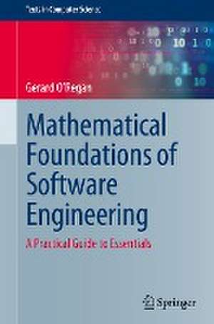 Mathematical Foundations of Software Engineering: A Practical Guide to Essentials de Gerard O'Regan