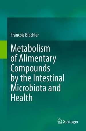 Metabolism of Alimentary Compounds by the Intestinal Microbiota and Health de François Blachier