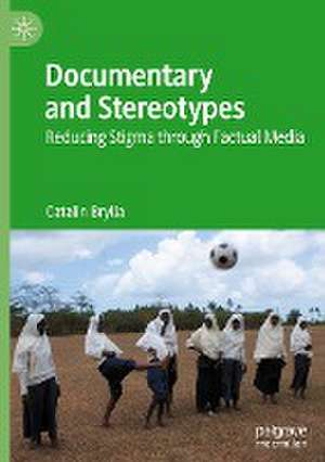 Documentary and Stereotypes: Reducing Stigma through Factual Media de Catalin Brylla