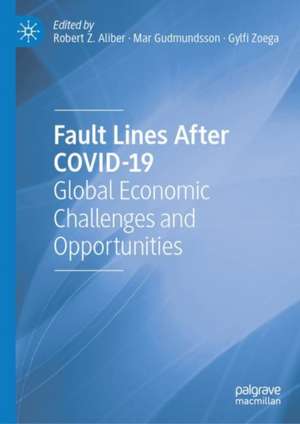 Fault Lines After COVID-19: Global Economic Challenges and Opportunities de Robert Z. Aliber