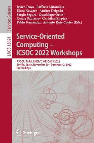 Service-Oriented Computing – ICSOC 2022 Workshops: ASOCA, AI-PA, FMCIoT, WESOACS 2022, Sevilla, Spain, November 29 – December 2, 2022 Proceedings de Javier Troya