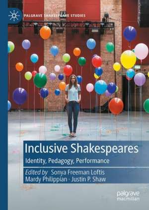 Inclusive Shakespeares: Identity, Pedagogy, Performance de Sonya Freeman Loftis