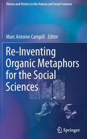 Re-Inventing Organic Metaphors for the Social Sciences de Marc Antoine Campill