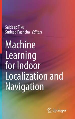 Machine Learning for Indoor Localization and Navigation de Saideep Tiku