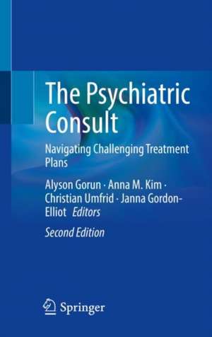 The Psychiatric Consult: Navigating Challenging Treatment Plans de Alyson Gorun