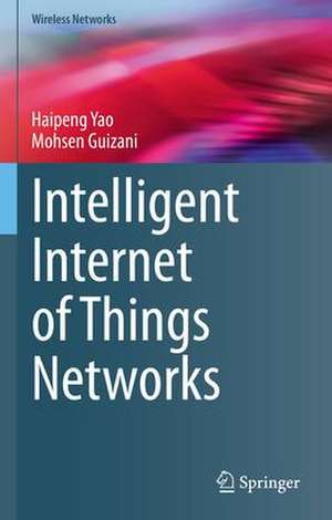 Intelligent Internet of Things Networks de Haipeng Yao