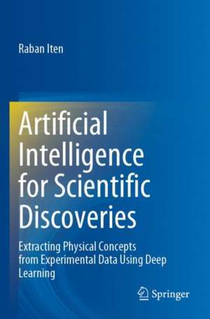 Artificial Intelligence for Scientific Discoveries: Extracting Physical Concepts from Experimental Data Using Deep Learning de Raban Iten
