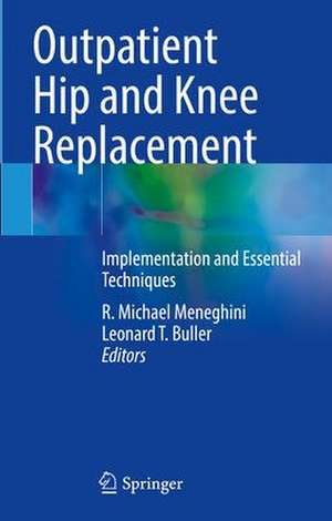 Outpatient Hip and Knee Replacement: Implementation and Essential Techniques de R. Michael Meneghini