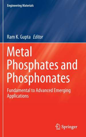 Metal Phosphates and Phosphonates: Fundamental to Advanced Emerging Applications de Ram K. Gupta