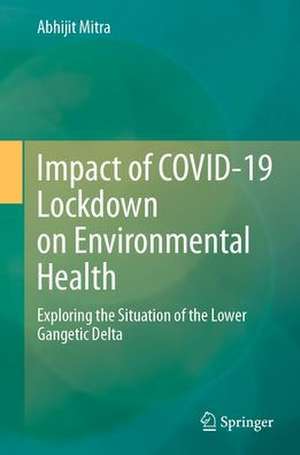 Impact of COVID-19 Lockdown on Environmental Health: Exploring the Situation of the Lower Gangetic Delta de Abhijit Mitra