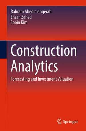 Construction Analytics: Forecasting and Investment Valuation de Mohsen Shahandashti