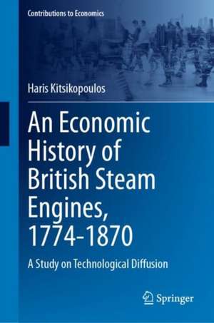 An Economic History of British Steam Engines, 1774-1870: A Study on Technological Diffusion de Haris Kitsikopoulos