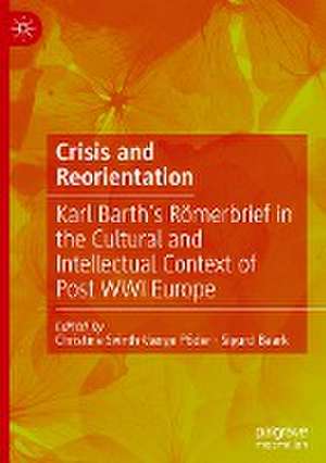 Crisis and Reorientation: Karl Barth’s Römerbrief in the Cultural and Intellectual Context of Post WWI Europe de Christine Svinth-Værge Põder