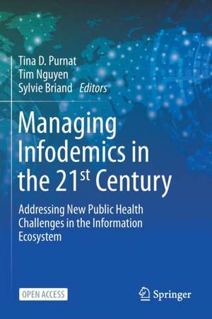 Managing Infodemics in the 21st Century: Addressing New Public Health Challenges in the Information Ecosystem de Tina D. Purnat