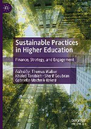 Sustainable Practices in Higher Education: Finance, Strategy, and Engagement de Thomas Walker