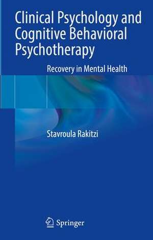 Clinical Psychology and Cognitive Behavioral Psychotherapy: Recovery in Mental Health de Stavroula Rakitzi