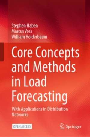 Core Concepts and Methods in Load Forecasting: With Applications in Distribution Networks de Stephen Haben