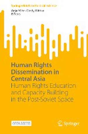 Human Rights Dissemination in Central Asia: Human Rights Education and Capacity Building in the Post-Soviet Space de Anja Mihr