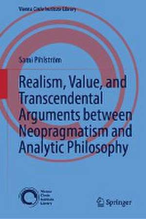 Realism, Value, and Transcendental Arguments between Neopragmatism and Analytic Philosophy de Sami Pihlström